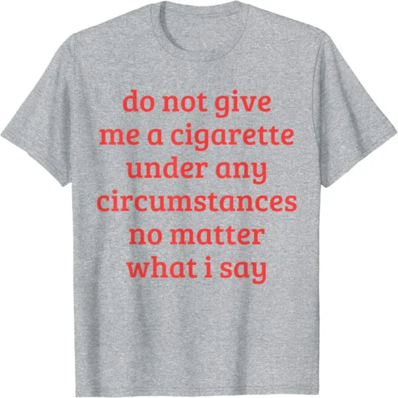 Ne me donnez jamais de cigarette, quoi que je dise T-shirt pour homme